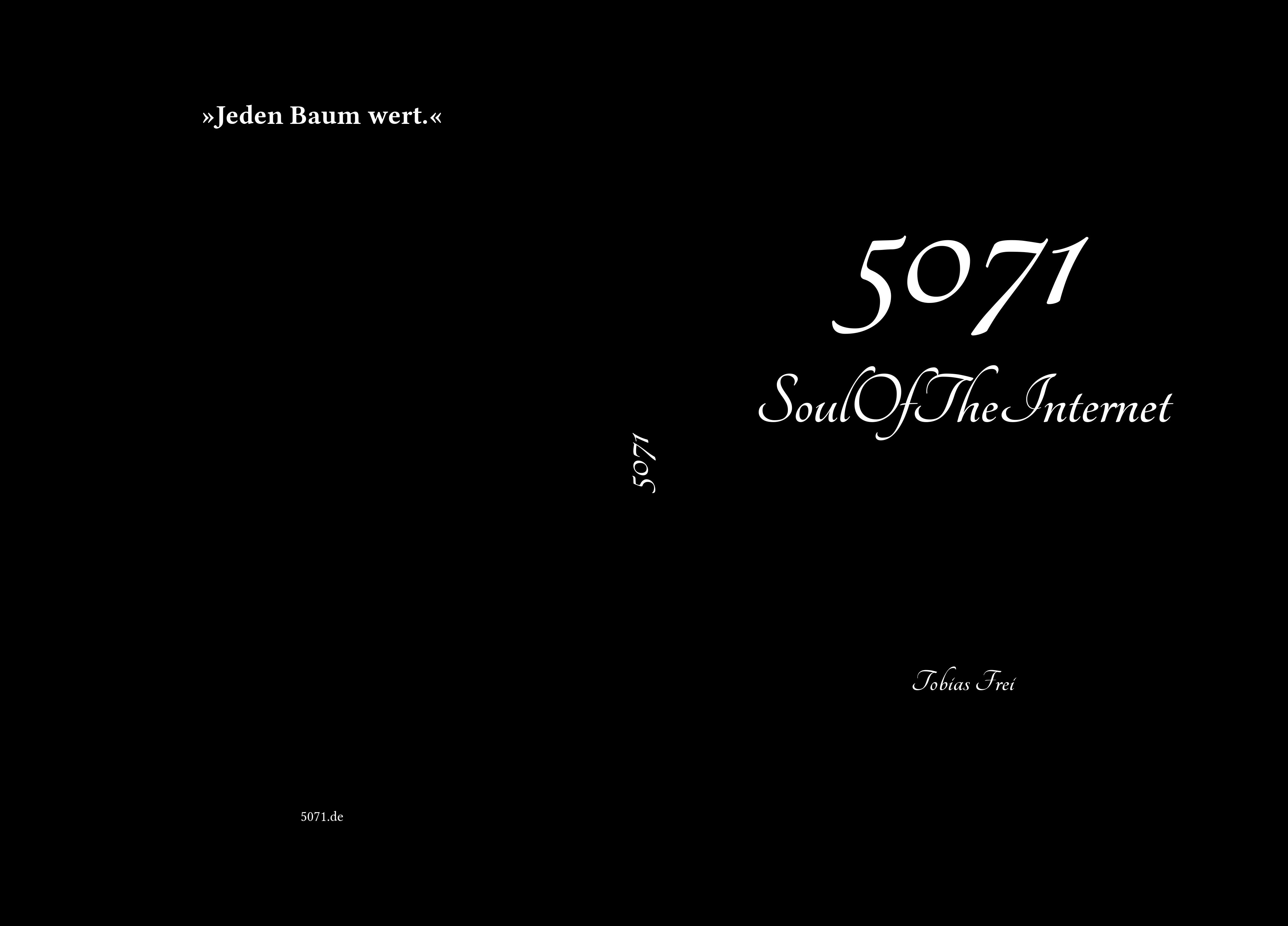 Buchcover: schwarzer Hintergrund, weißer Text: 5071. Untertitel: SoulOfTheInternet. Rückseite: Ein Zitat: Jeden Baum wert.